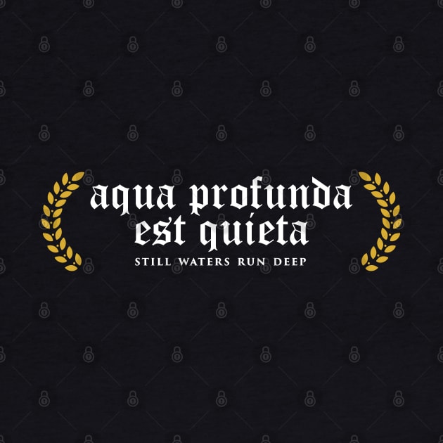 Aqua Profunda Est Quieta - Still Waters Run Deep by overweared
